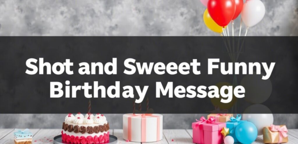 Short and Sweet Funny Birthday Messages